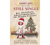Sassy & Still Single - Der ehrlichste Adventskalender für Single-Frauen: 24 Tage Klartext, Selbstachtung & stille Stärke - mit Reflexion, Rita-Sprüchen & Empowerment