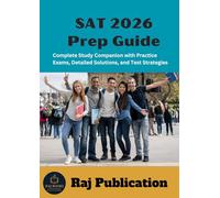 SAT 2026 Prep Guide .: Complete Study Companion with Practice Exams, Detailed Solutions, and Test Strategies .