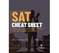 SAT CHEAT SHEET: ESSENTIAL MATH, READING, WRITING, AND TEST-TAKING STRATEGIES (Vortara Prep Academic Series)