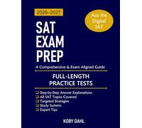 SAT Exam Prep: A Comprehensive & Exam Aligned Guide to Excelling on the Digital SAT with Targeted Strategies, Full-Length Practice Tests, and Study Systems to Ace the SAT