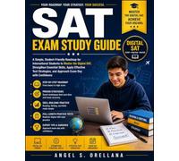 SAT Exam Study Guide: A Simple, Student-Friendly Roadmap for International Students to Master the Digital SAT, Strengthen Essential Skills, Apply ... and Approach Exam Day with Confidence