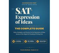 SAT Expression of Ideas - The Complete Guide: Rules, Strategies, and Practice for the Expression of Ideas Section of the Digital SAT Reading and ... The Complete Guide Series by Scorebound Prep)