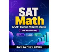 SAT Math : 1000 MCQ with Answers: Study guide: MCQ Theory, Practice questions, Review, Professional skills, Case studies and practice exams to pass finals and earn your degree or diploma