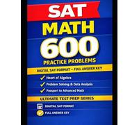 SAT Math: 600 Practice Problems: Digital SAT Format · Full Answer Key · Ultimate Test Prep Series