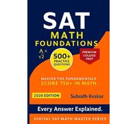 SAT Math Foundations: 500+ Practice Questions with Detailed Solutions for Core SAT Math Topics (Digital SAT Math Master Series)