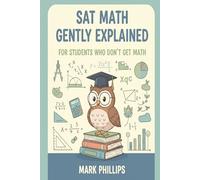 SAT Math Gently Explained for Students Who Don't Get Math