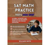 SAT Math Practice Tests 2026-2027: Algebra Geometry and Quantitative Reasoning Exercises for College Admission