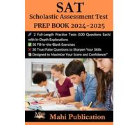 SAT , Scholastic Assessment Test PREP BOOK 2024-2025: 2 Full-Length Practice Tests (100 Questions Each) with In-Depth Explanations ,50 ... True/False Questions to Sharpen Your Skills.