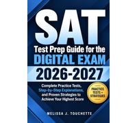 SAT Test Prep Guide for the Digital Exam 2026-2027: Complete Practice Tests, Step-by-Step Explanations, and Proven Strategies to Achieve Your Highest Score