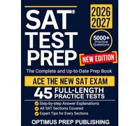 SAT Test Prep: The Complete And Up-to-Date Study Prep Book with 45 Full-Length Practice Tests, 5000+ Practice Questions, Step-by-Step Explanations for The New Digital SAT