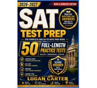 SAT TEST PREP: The Complete & Up-to-Date Prep Book with Full-Length Practice Tests, Test-Ready Practice Questions & Step-by-Step Explanations to Ace the Digital SAT.