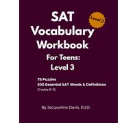 SAT Vocabulary Workbook for Teens: Level 3: 75 Word Game Activities with 500 Essential SAT Words for Grades 8-12 (SAT Vocabulary Crossword Puzzles for Teens)