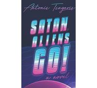 Satan, Aliens, Go!: A novel (A Quantum Heart Trilogy)