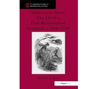Satan and the Scots: The Devil in Post-Reformation Scotland, c.1560-1700 (St Andrews Studies in Reformation History)