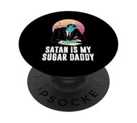 Satan is my sugar daddy devil and hell PopSockets Adhesive PopGrip