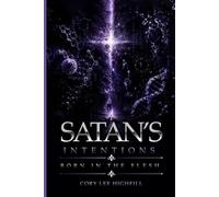 SATAN’S INTENTIONS: BORN IN THE FLESH