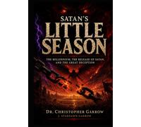 Satan’s Little Season: The Millennium, the Release of Satan, and the Great Deception