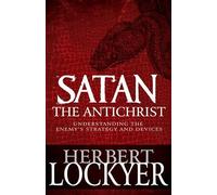 Satan the Antichrist: Understanding the Enemy's Strategy and Devices