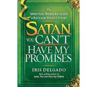 Satan, You Can't Have My Promises: The Spiritual Warfare Guide to Reclaim What's Yours