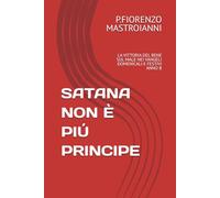 SATANA NON È PIÚ PRINCIPE: LA VITTORIA DEL BENE SUL MALE NEI VANGELI DOMENICALI E FESTIVI ANNO B