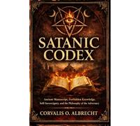 Satanic Codex: Ancient Manuscript, Forbidden Knowledge, Self Sovereignty, and the Philosophy of the Adversary