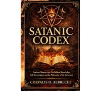 Satanic Codex: Ancient Manuscript, Forbidden Knowledge, Self Sovereignty, and the Philosophy of the Adversary