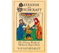 Satanism and Witchcraft: The Classic Study of Medieval Superstition: A Study in Mediaeval Superstition