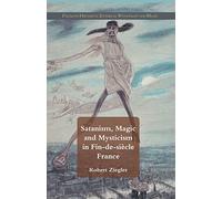 Satanism, Magic and Mysticism in Fin-de-siècle France (Palgrave Historical Studies in Witchcraft and Magic)
