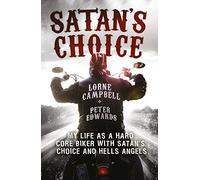 Satan's Choice: My Life as a Hard Core Biker with Satan's Choice and Hells Angels