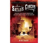 Satan's Circus: Murder, Vice, Police Corruption And New York's Trial Of The Century