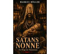 SATANS NONNE: BAND 3 - Die Wiege der Namenlosen (SATANS NONNE - Die Chronik der sieben Beichten)
