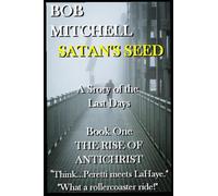 SATAN'S SEED An End Times Supernatural Thriller: A Story of the Last Days: 1