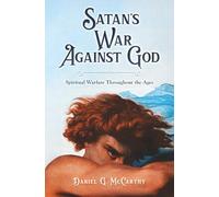 Satan's War Against God: Spiritual Warfare Throughout the Ages