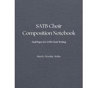 SATB Choir Composition Notebook: Staff paper for sketching chamber music ideas