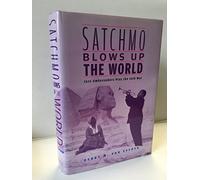Satchmo Blows Up the World - Jazz Ambassadors Play the Cold War