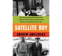 Satellite Boy : The International Manhunt for a Master Thief That Launched the Modern Communication Age