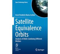 Satellite Equivalence Orbits: Analysis of Orbits Combining Different Motions (Space Technology Library, 42)