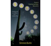 Satellite : Essays on Fatherhood and Home, Near and Far
