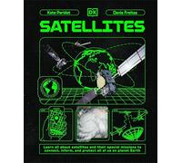 Satellites : Learn All About Satellites and Their Special Missions to Connect, Inform, and Protect All of US on Planet Earth