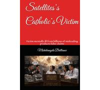 Satellites’s Catholic’s Victim: Victim mentally ill from billions of misleading products false claims