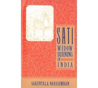 Sati - Widow Burning in India: Widow Burning In India (Cambridge Studies in the History of)