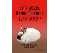 Satin Angora Rabbit Breeders Log Book: A Record Book for Raising Rabbits