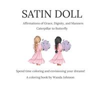 Satin Dolls: Affirmations of Grace, Dignity, and Manners Caterpillar to Butterfly