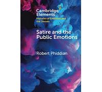 Satire and the Public Emotions (Elements in Histories of Emotions and the Senses)