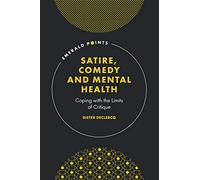 Satire, Comedy and Mental Health: Coping with the Limits of Critique (Emerald Points)
