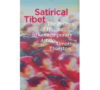 Satirical Tibet : The Politics of Humor in Contemporary Amdo