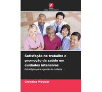 Satisfação no trabalho e promoção da saúde em cuidados intensivos: Estratégias para a gestão de cuidados