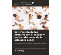 Satisfacción de los usuarios con el diseño y las instalaciones de la sala para bebés: En los centros comerciales del Valle de Klang, Malasia