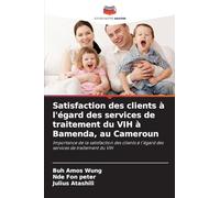 Satisfaction des clients à l'égard des services de traitement du VIH à Bamenda, au Cameroun: Importance de la satisfaction des clients à l'égard des services de traitement du VIH