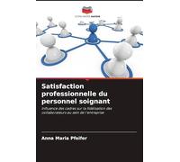 Satisfaction professionnelle du personnel soignant: Influence des cadres sur la fidélisation des collaborateurs au sein de l'entreprise
